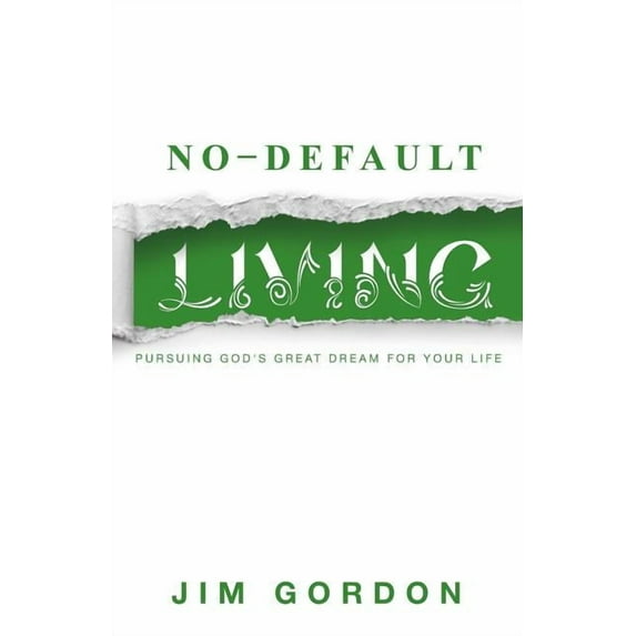 No-Default Living: Pursuing God's Great Dream for Your LIfe, (Paperback)