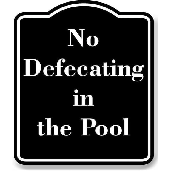 No Defecating in the Pool BLACK Aluminum Composite Sign 15''x18''