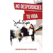 No Desperdicies Tu Vida, Edici n Revisada Y Actualizada Dont Waste Your Life Revised Edition, Paperback