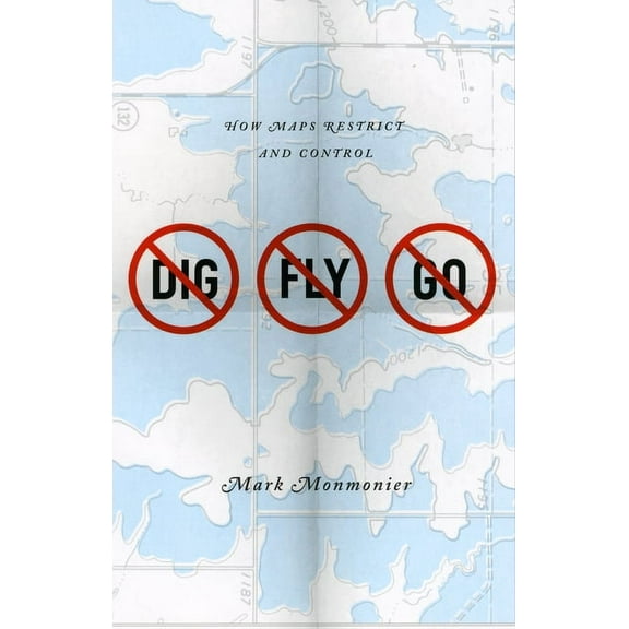 No Dig, No Fly, No Go: How Maps Restrict and Control, (Paperback)