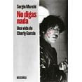 thumbnail image 1 of No Digas Nada. Una Vida de Charly GarcÃ­a / Say Nothing. Charly GarcÃ­a's Life, (Paperback), 1 of 1