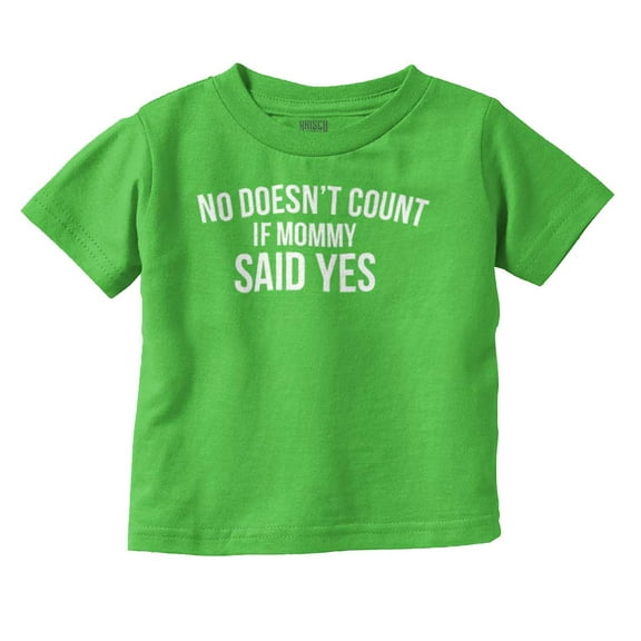 No Doesn’t Count Mommy Said Yes Toddler Boy Girl T Shirt Infant Toddler Brisco Brands 12M