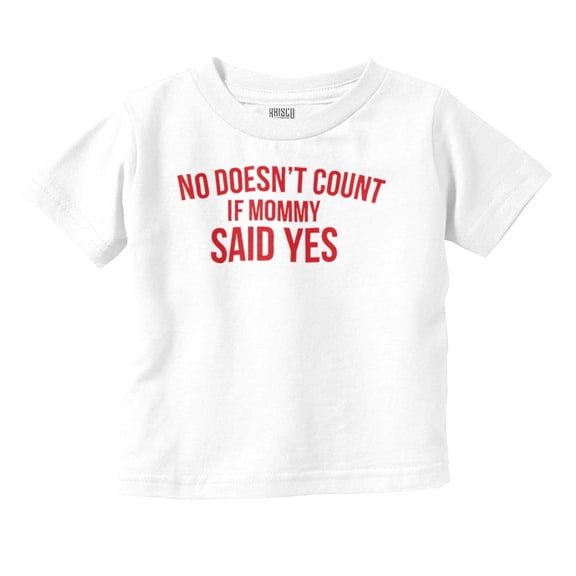 No Doesn’t Count Mommy Said Yes Toddler Boy Girl T Shirt Infant Toddler Brisco Brands 12M