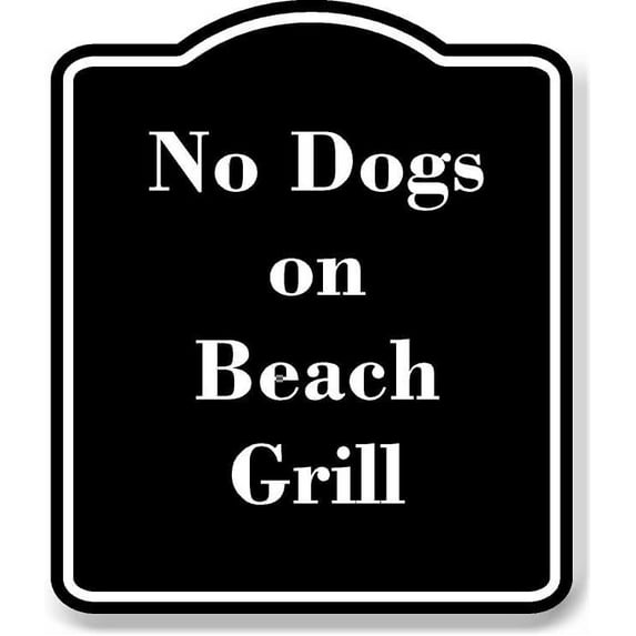 No Dogs on Beach Grill BLACK Aluminum Composite Sign 20''x24''