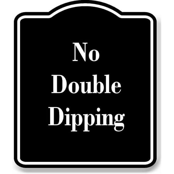No Double-Dipping BLACK Aluminum Composite Sign 20''x24''