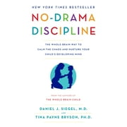 DR DANIEL J SIEGEL; TINA PAYNE BRYSON No-Drama Discipline: The Whole-Brain Way to Calm the Chaos and Nurture Your Child's Developing Mind, (Paperback)