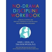 DANIEL J SIEGEL; PH D TINA PAYNE BRYSON No-Drama Discipline Workbook: Exercises, Activities, And Practical Strategies To Calm The Chaos And Nurture Developing Minds