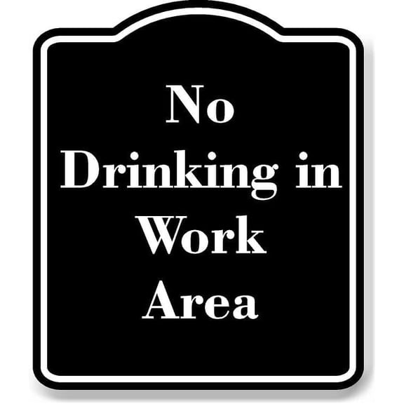 No Drinking in Work Area BLACK Aluminum Composite Sign 8.5''x10''
