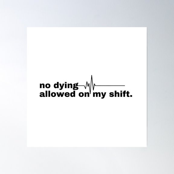No Dying On My Shift Poster Wall Art, Modern Wall Decor, 16x16 UNFRAMED