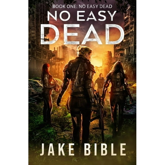 No Easy Dead: A Post-Apocalyptic Military Sci-Fi Series (Paperback) by Jake Bible