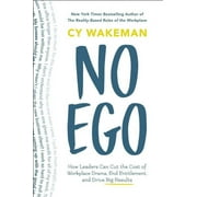CY WAKEMAN No Ego: How Leaders Can Cut the Cost of Workplace Drama, End Entitlement, and Drive Big Results (Hardcover)