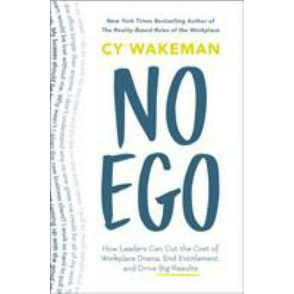 Pre-Owned No Ego: How Leaders Can Cut the Cost of Workplace Drama, End Entitlement, and Drive Big Results (Hardcover) 125014406X 9781250144065
