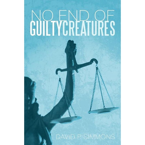 No End of Guilty Creatures Paperback David P. Simmons MD