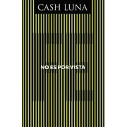 CASH LUNA No Es Por Vista: Solo La Fe Abre Tus Ojos (Paperback)