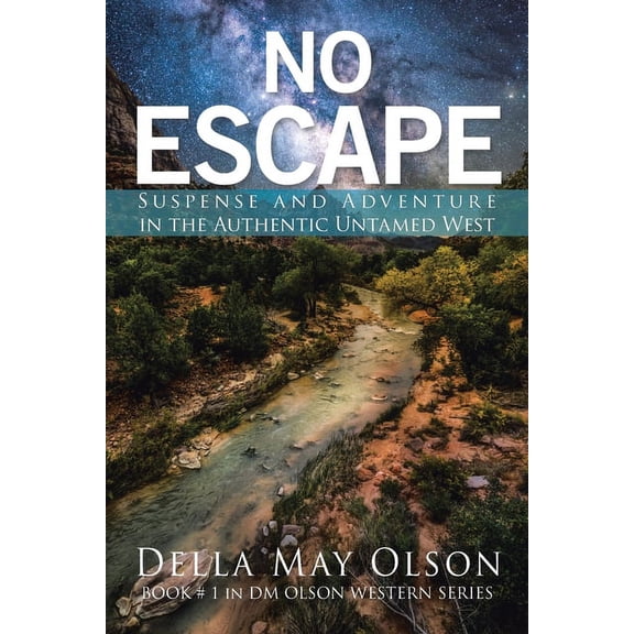 No Escape : Suspense and Adventure in the Authentic Untamed West
