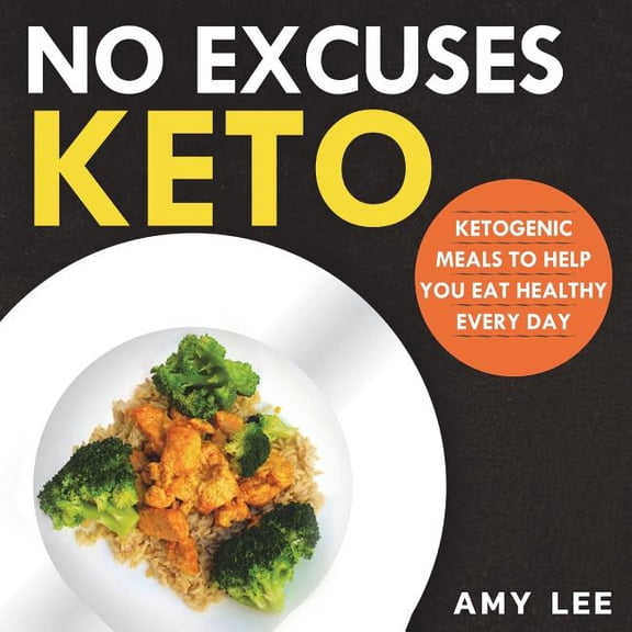 No Excuses Keto : Ketogenic Meals to Help You Eat Healthy Every Day (Paperback)