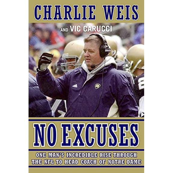 Pre-Owned No Excuses: One Man's Incredible Rise Through the NFL to Head Coach of Notre Dame (Hardcover) 0061206725 9780061206726