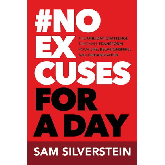 No Excuses for a Day: The One-Day Challenge That Will Transform Your Life, Relationships, and Organizations, (Paperback)