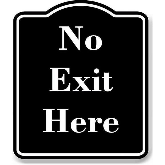 No Exit Here BLACK Aluminum Composite Sign 8.5''x10''