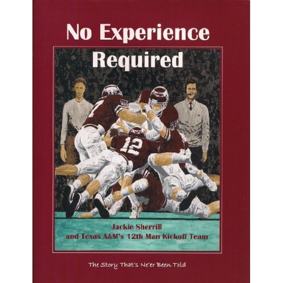 Pre-Owned No Experience Required: Jackie Sherrill and Texas A&M's 12th Man Kickoff Team (Hardcover) 0962668206 9780962668203