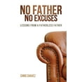 thumbnail image 1 of No Father No Excuses: Lessons from a Fatherless Father (Paperback), 1 of 1