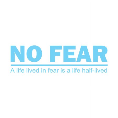 No Fear. A Life Lived in Fear is a Life Half-Lived Vinyl Quote - Large - Ice Blue