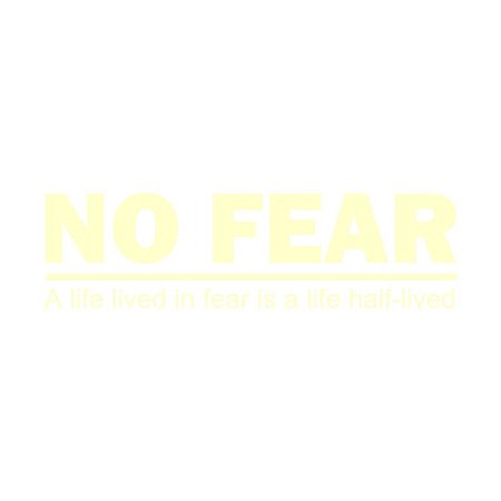 No Fear. A Life Lived in Fear is a Life Half-Lived Vinyl Quote - Large - Ivory