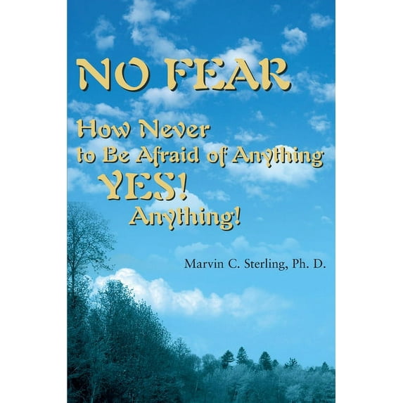 No Fear: How Never to Be Afraid of Anything Yes! Anything! (Paperback)