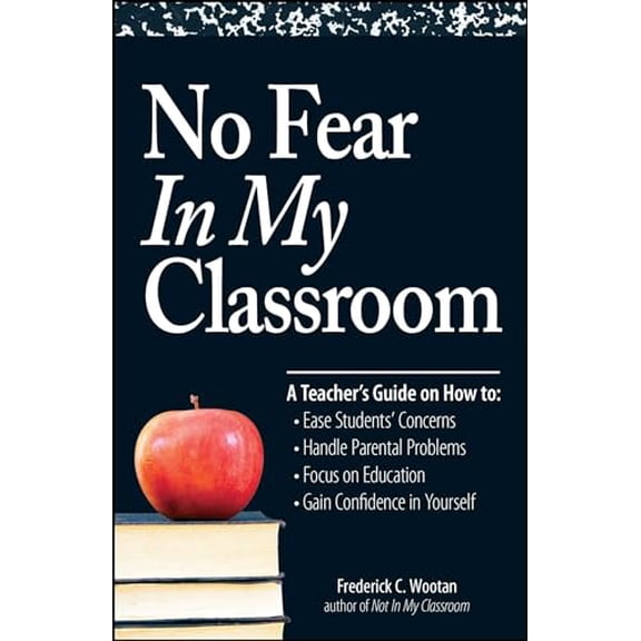Pre-Owned No Fear In My Classroom: A Teacher's Guide on How to Ease Student Concerns, Handle Parental Problems, Focus Education and Gain Confidence in Yourself (Paperback) 1598698826