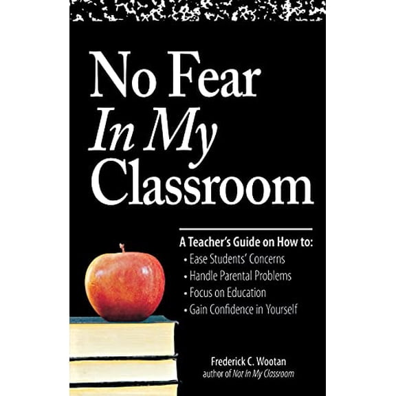 Pre-Owned No Fear in My Classroom: A Teacher's Guide on How to Ease Student Concerns, Handle Parental Problems, Focus on Education and Gain Confidence in (Paperback) 1598698826 9781598698824