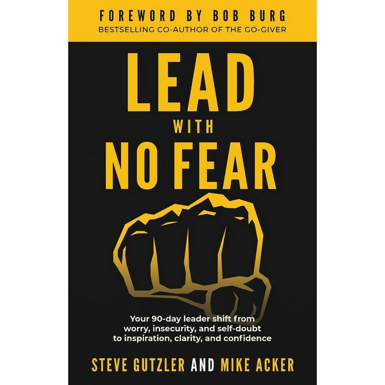 No Fear Lead With No Fear Your 90 day leader shift from worry insecurity and self doubt to inspiration clarity and confidence Series 2 Paperback Walmart