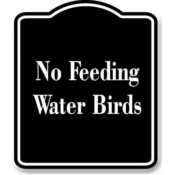 No Feeding Water Birds BLACK Aluminum Composite Sign 15''x18''