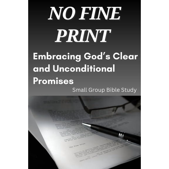 No Fine Print: Embracing God's Clear and Unconditional Promises: Small Group Bible Study, (Paperback)