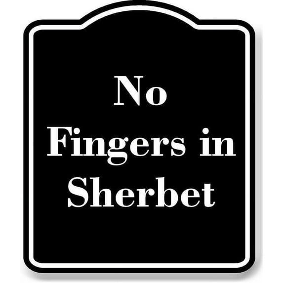 No Fingers in Sherbet BLACK Aluminum Composite Sign 15''x18''