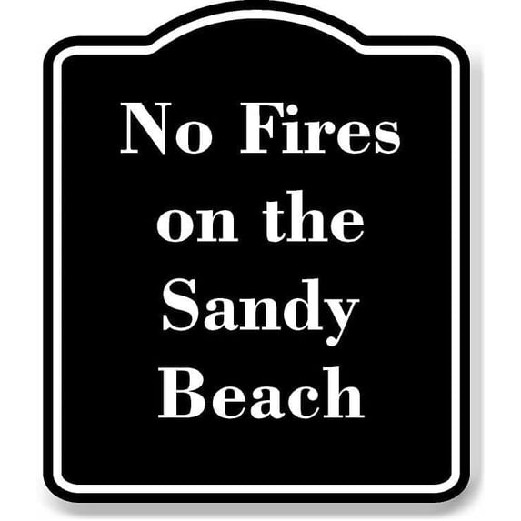 No Fires on the Sandy Beach BLACK Aluminum Composite Sign 20''x24''