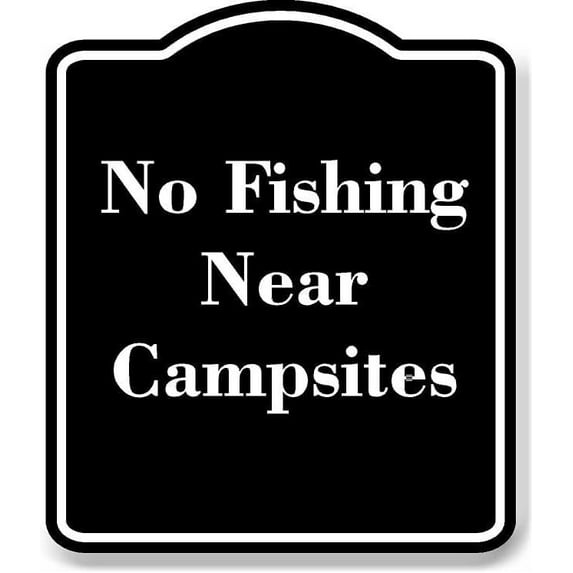 No Fishing Near Campsites BLACK Aluminum Composite Sign 8.5''x10''