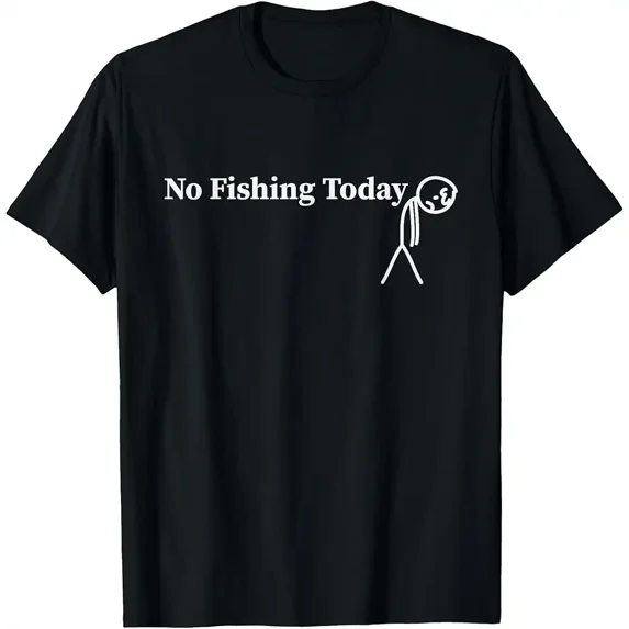 No Fishing Today Funny Sad Stick Man Fishing T-Shirt