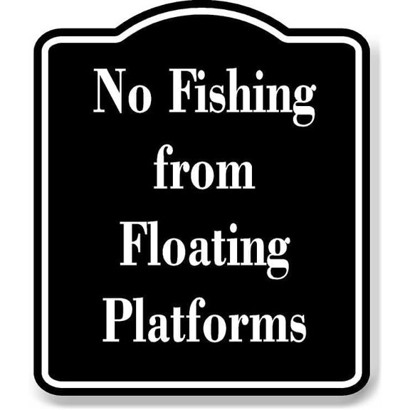 No Fishing from Floating Platforms BLACK Aluminum Composite Sign 8.5''x10''