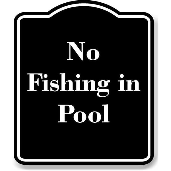 No Fishing in Pool BLACK Aluminum Composite Sign 20''x24''