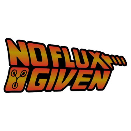 No Flux Given Vinyl Sticker Decal (2" x 4.5") | Peel & Stick | Funny, Humor, Gift, Humorous, Sarcastic, Satirical
