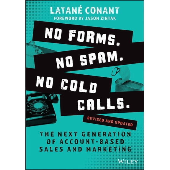 No Forms. No Spam. No Cold Calls.: The Next Generation of Account-Based Sales and Marketing, (Paperback)