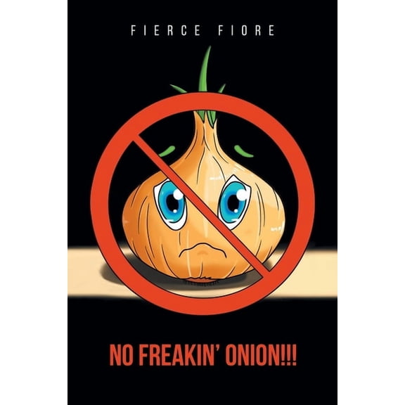 No Freakin' Onion!!! (Paperback) by Fierce Fiore