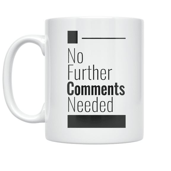 No Further Comments Needed Design - Corporate Professional - 11 oz Ceramic Coffee Mug
