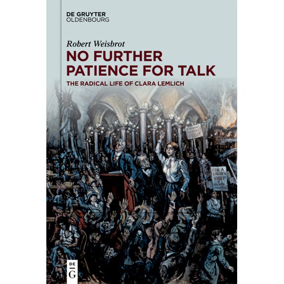 No Further Patience for Talk: The Radical Life of Clara Lemlich, (Hardcover)