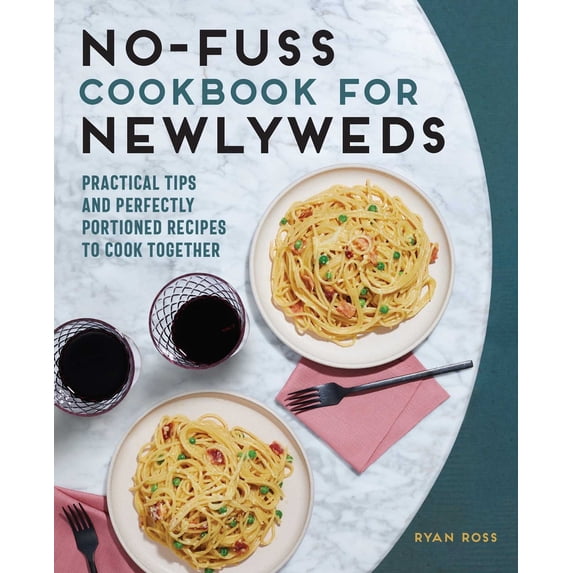 Pre-Owned No-Fuss Cookbook for Newlyweds: Practical Tips and Perfectly Portioned Recipes to Cook Together (Paperback) 1646114159 9781646114153