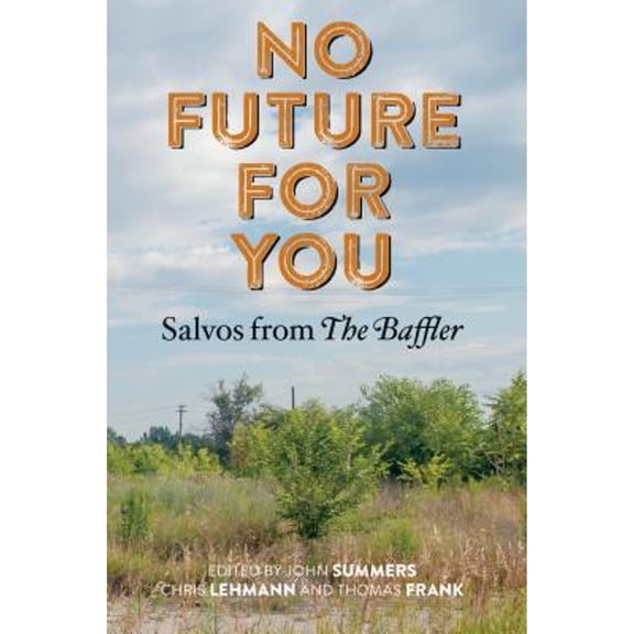 Pre-Owned No Future for You: Salvos from the Baffler (Hardcover) 0262028336 9780262028332