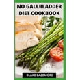 thumbnail image 1 of No Gallbladder Diet Cookbook : A Perfect Guide With Delectable And Nutritious Recipes For A Healthy Life After A Gallbladder Surgery (Paperback), 1 of 1