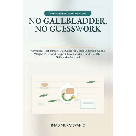 No Gallbladder, No Guesswork: A Practical Post-Surgery Diet Guide for Better Digestion, Gentle Weight Loss, Food Trigger, (Paperback)