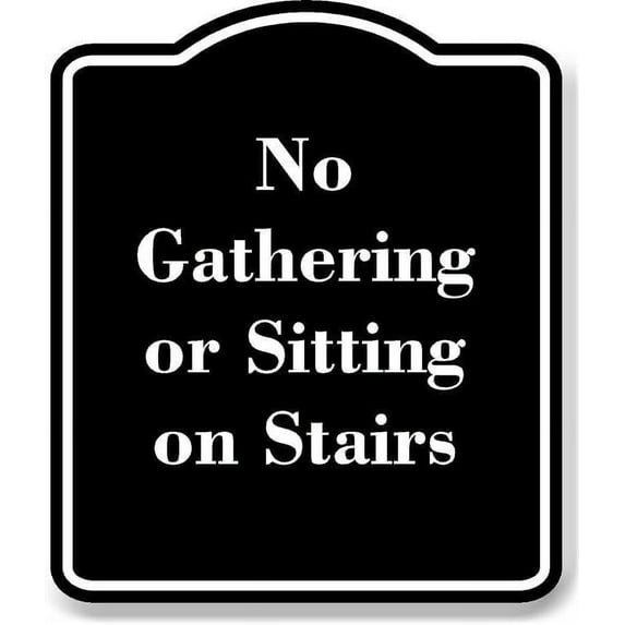 No Gathering or Sitting on Stairs BLACK Aluminum Composite Sign 20''x24''