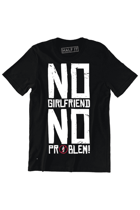 No GirlFriend No Problem Funny Eye-Catching Slogan Quote Men's T-Shirt